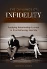 The Dynamics of Infidelity: Applying Relationship Science to Psychotherapy Practice Cover Image