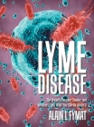 Lyme Disease: The Dreadful Invader, Evader, and Imitator... and What You Can Do About It By Alain L. Fymat Cover Image