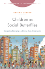 Children as Social Butterflies: Navigating Belonging in a Diverse Swiss Kindergarten (Rutgers Series in Childhood Studies) By Ursina Jaeger Cover Image