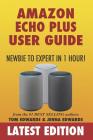 Amazon Echo Plus User Guide Newbie to Expert in 1 Hour! Cover Image