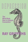 Depression: The Mind-Body, Diet and Lifestyle Connection By Ray Griffiths Cover Image