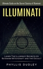 Illuminati: Ultimate Guide on the Secret Society of Illuminati (Learn The Illuminati Secrets on Satanism, Witchcraft and the Occul By Phyllis Dudley Cover Image