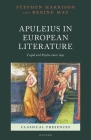 Apuleius in European Literature: Cupid and Psyche Since 1650 (Classical Presences) By Stephen Harrison, Regine May Cover Image