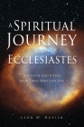 A Spiritual Journey into Ecclesiastes: The Eye of God Is Ever upon Those Who Love Him By Leon W. Hovish Cover Image