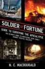 Soldier of Fortune Guide to Surviving the Apocalypse: The Ultimate Guide to Protecting Your Family Against Societal Collapse Cover Image