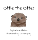 Ottie the Otter By Katie Goldstein, Lauren Gray (Illustrator), Rodney Miles (Designed by) Cover Image