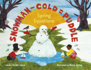 Snowman - Cold = Puddle: Spring Equations By Laura Purdie Salas, Micha Archer (Illustrator) Cover Image