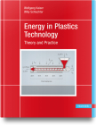 Energy in Plastics Technology: Fundamentals and Applications for Engineers By Wolfgang Kaiser, Willy Schlachter Cover Image