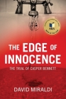 The Edge of Innocence: The Trial of Casper Bennett By David Miraldi Cover Image