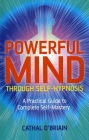 Powerful Mind Through Self-Hypnosis: A Practical Guide to Complete Self-Mastery By Cathal O'Brian Cover Image