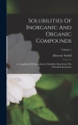 Solubilities Of Inorganic And Organic Compounds: A Compilation Of Quantitative Solubility Data From The Periodical Literature; Volume 1 By Atherton Seidell Cover Image