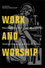 Work and Worship: Reconnecting Our Labor and Liturgy By Matthew Kaemingk, Cory B. Willson, Nicholas Wolterstorff (Foreword by) Cover Image