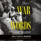 The War of Words: How America's GI Journalists Battled Censorship and Propaganda to Help Win World War II By Molly Guptill Manning, Elisabeth Rodgers (Read by) Cover Image