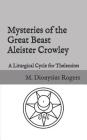 Mysteries of the Great Beast Aleister Crowley: A Liturgical Cycle for Thelemites By Aleister Crowley (Contribution by), Dionysius Rogers Cover Image