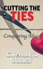 Cutting The Ties By Gwendolyn Dunbar Cover Image