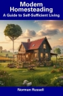 Modern Homesteading: A Guide to Self-Sufficient Living By Norman Russell Cover Image