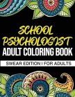 School Psychologist Adult Coloring Book: A Funny Adult Coloring Book Thank You Gift For School Psychologists By Madeleine Ward Cover Image