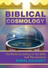 Biblical Cosmology: The World According To The Bible And The Ancients By Donal Haughey Cover Image
