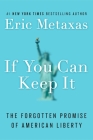 If You Can Keep It: The Forgotten Promise of American Liberty By Eric Metaxas Cover Image