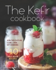 The Kefir Cookbook: Join the Culture Club! - And Get Cooking the 40 Best Kefir Recipes By Christina Tosch Cover Image