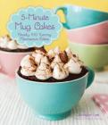 5-Minute Mug Cakes: Nearly 100 Yummy Microwave Cakes Cover Image