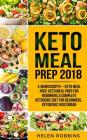 Keto Meal Prep 2018: 4 Manuscripts That Contains the Ultimate Keto Meal Prep Guide to Make Delicious and Easy Ketogenic Recipes for a Rapid By Helen Robbins Cover Image