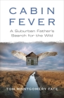 Cabin Fever: A Suburban Father's Search for the Wild Cover Image