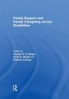 Family Support and Family Caregiving Across Disabilities By George Singer (Editor), David Biegel (Editor), Patricia Conway (Editor) Cover Image