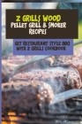 Z Grills Wood Pellet Grill & Smoker Recipes: Get Restaurant Style BBQ With Z Grills Cookbook: Bbq Books For Beginners Cover Image