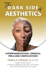 The Dark Side of Aesthetics: Hyperpigmentation, Chemical Peels, and Complications By Pamela R. Springer Cover Image
