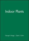 Indoor Plants By Clyde L. Calvin, George B. Briggs Cover Image
