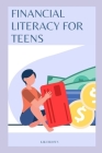 Financial Literacy for Teens: Smart Monet Habits For A Successful Future Cover Image