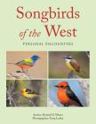 Songbirds of the West: Personal Encounters By Roland H. Wauer, Greg Lasley (Photographer) Cover Image