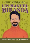 The Story of Lin-Manuel Miranda: A Biography Book for New Readers (The Story Of: A Biography Series for New Readers) By Frank Berrios Cover Image