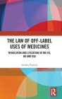 The Law of Off-label Uses of Medicines: Regulation and Litigation in the EU, UK and USA By Andrea Parziale Cover Image