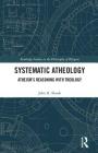 Systematic Atheology: Atheism's Reasoning with Theology (Routledge Studies in the Philosophy of Religion) By John R. Shook Cover Image