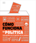 Cómo funciona la política (How Politics Works): Guía gráfica de la gestión de lo público (DK How Stuff Works) By DK Cover Image