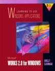 Learning to Use Windows Applications: Microsoft Works 2.0 for Windows (Shelly Cashman) Cover Image