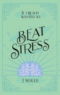 If I Really Wanted to Beat Stress, I Would... By Honor Books (Editor), Vicki Kuyper Cover Image