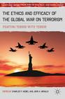 The Ethics and Efficacy of the Global War on Terrorism: Fighting Terror with Terror (Twenty-First Century Perspectives on War) By C. Webel (Editor), John A. Arnaldi (Editor) Cover Image