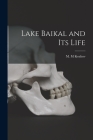 Lake Baikal and Its Life By M. M. Kozhov (Created by) Cover Image