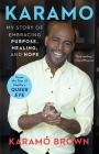 Karamo: My Story of Embracing Purpose, Healing, and Hope By Karamo Brown Cover Image