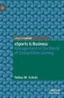 Esports Is Business: Management in the World of Competitive Gaming By Tobias M. Scholz Cover Image