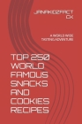 Top 250 World Famous Snacks and Cookies Recipes: A World Wide Tasting Adventure By Janakidzfact Ck Cover Image