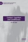 Context, Cognition and Conditionals (Palgrave Studies in Pragmatics) By Chi-Hé Elder Cover Image
