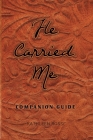 He Carried Me: Companion Guide By Kathleen Rossi Cover Image
