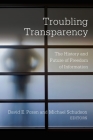 Troubling Transparency: The History and Future of Freedom of Information By David E. Pozen (Editor), Michael Schudson (Editor) Cover Image