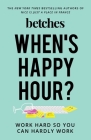 When's Happy Hour?: Work Hard So You Can Hardly Work Cover Image