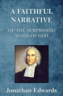 A Faithful Narrative of the Surprising Work of God: in the Conversion of many Hundred Souls in Northampton, of New-England By Jonathan Edwards Cover Image