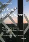 A Kind of Refugee: The Story of an American Who Refused to Leave Ukraine Cover Image
